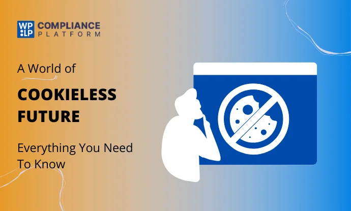 Cookieless Future: Everything You’ll Need To Know