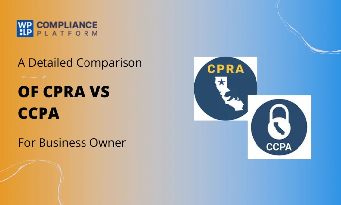 CPRA vs CCPA – A Detailed Comparison For 2026