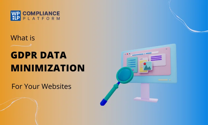 How to Master GDPR Data Minimization & Stay Compliant
