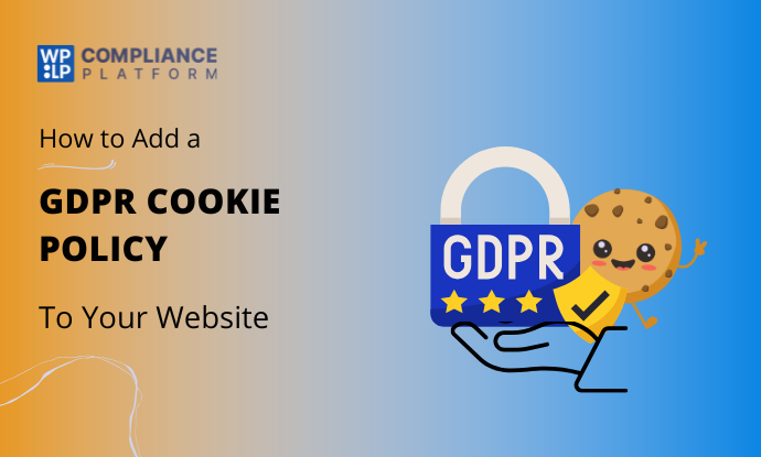 How to Add a GDPR-Compliant Cookie Policy To Your Website
