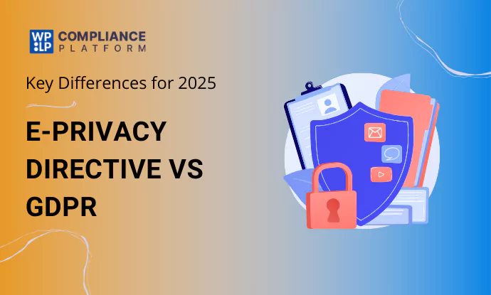 ePrivacy Directive vs GDPR: Key Differences for 2026