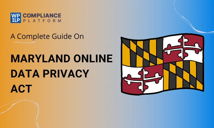 Maryland Online Data Privacy Act – Why & How To Comply?